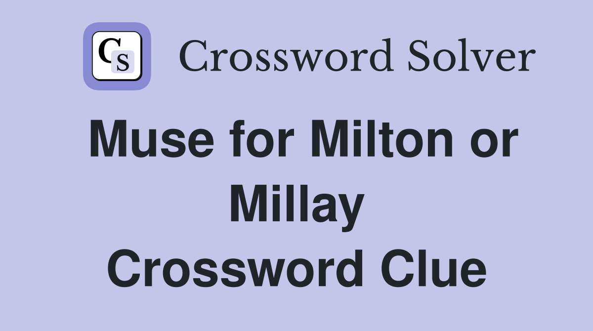 Muse for Milton or Millay Crossword Clue Answers Crossword Solver